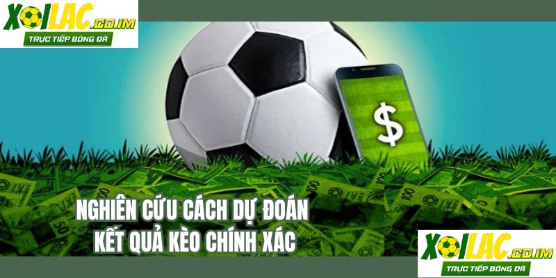 Nghiên cứu cách dự đoán kết quả kèo chính xác