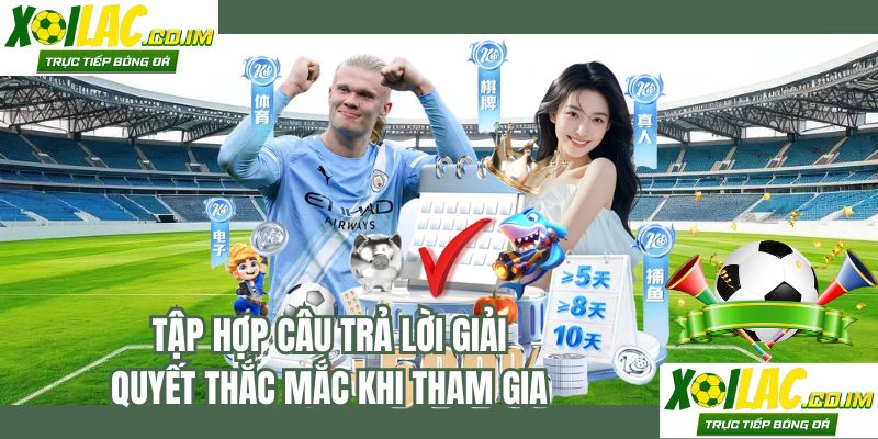 Tập hợp câu trả lời giải quyết thắc mắc khi tham gia