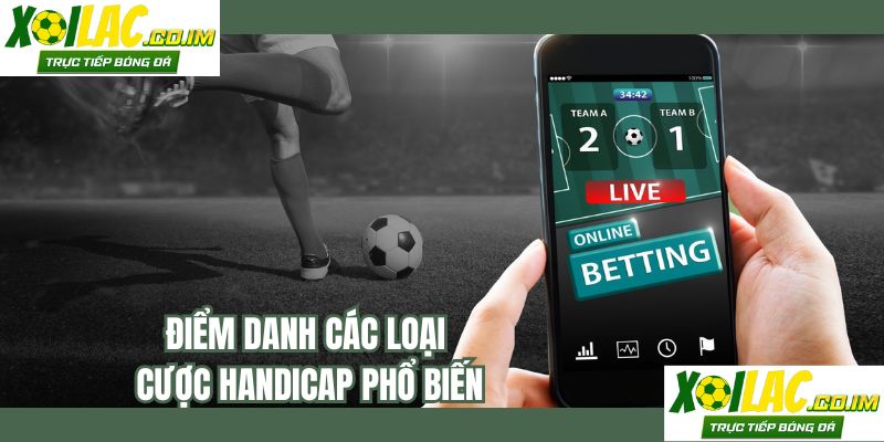 Điểm danh một số loại cược handicap phổ biến