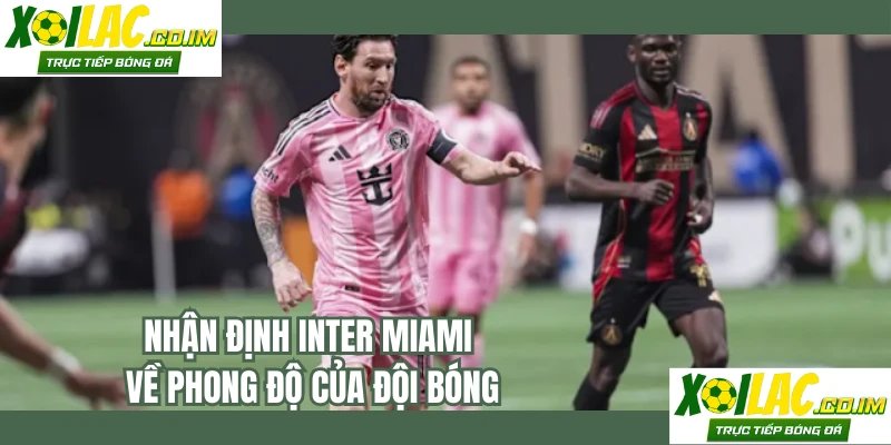 Nhận định Inter Miami về phong độ của đội bóng