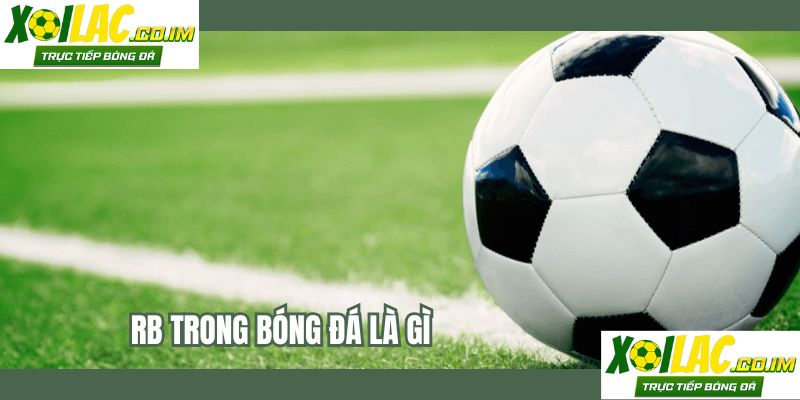 RB Trong Bóng Đá Là Gì