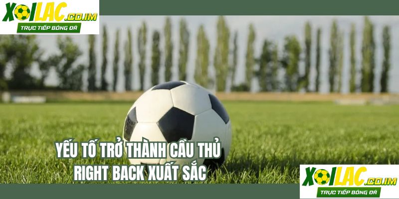 Yếu tố trở thành cầu thủ Right Back xuất sắc